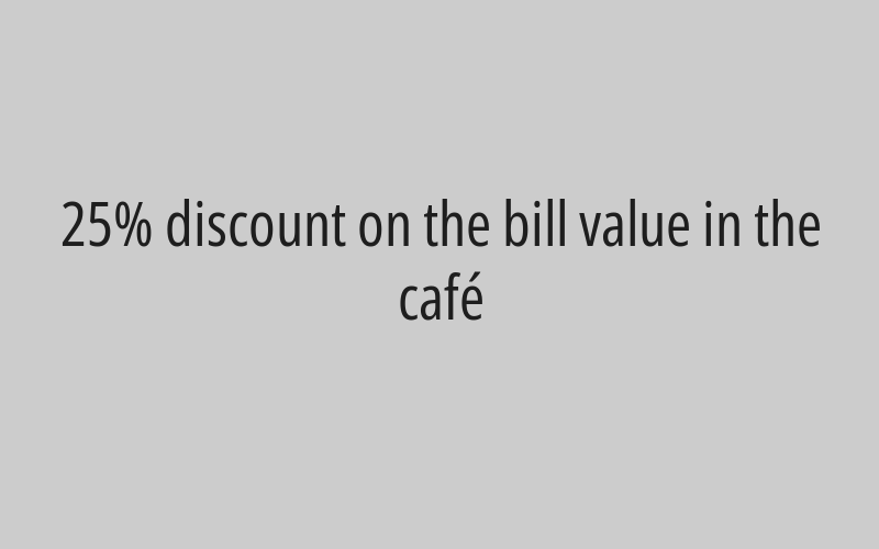 25% discount on the bill value in the café 