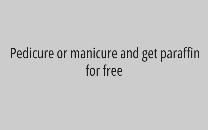 Pedicure or manicure and get paraffin for free
