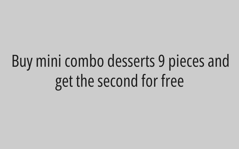 Buy mini combo desserts 9 pieces and get the second for free