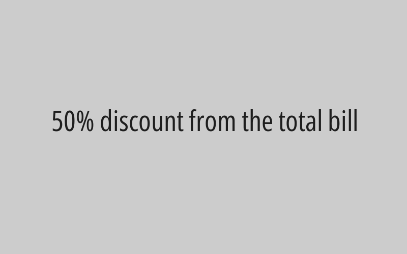 50% discount from the total bill