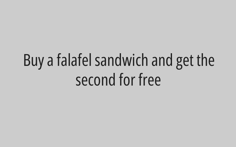 Buy a falafel sandwich and get the second for free