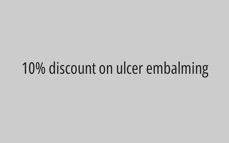 10% discount on ulcer embalming