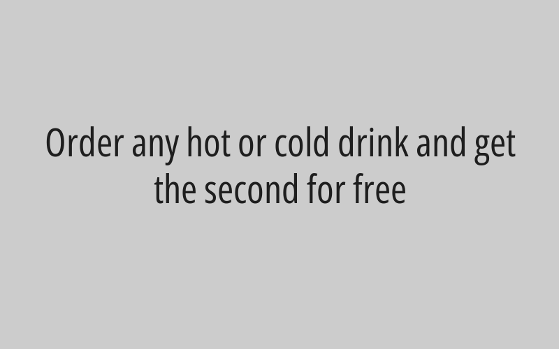 Order any hot or cold drink and get the second for free