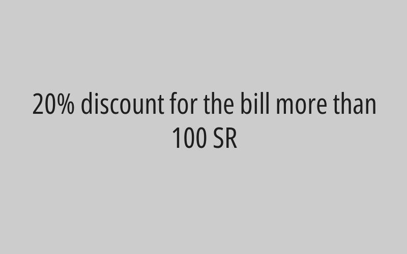 20% discount for the bill more than 100 SR