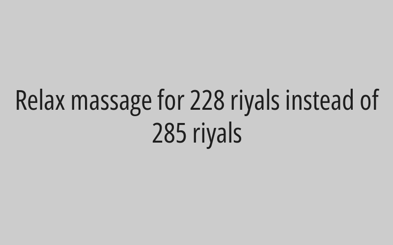 Relax massage for 228 riyals instead of 285 riyals