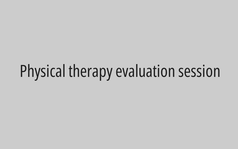 Physical therapy evaluation session
