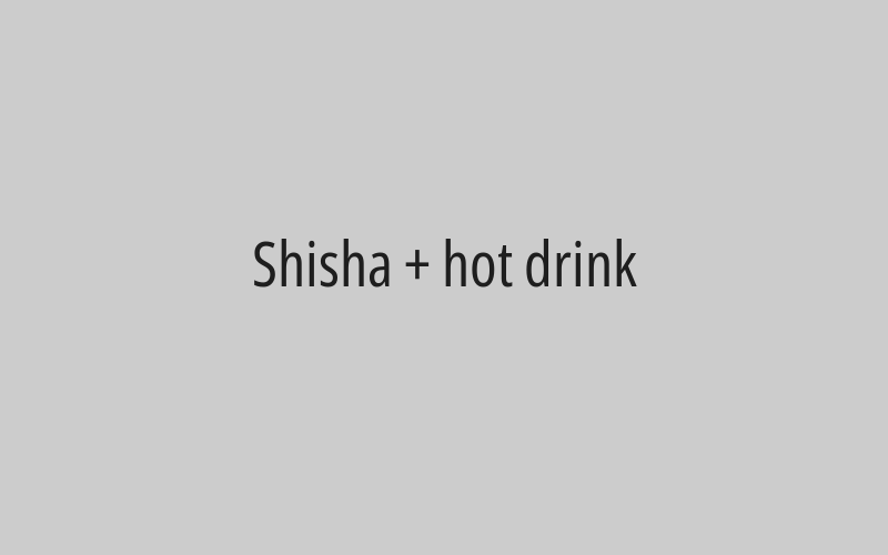 Shisha + hot drink