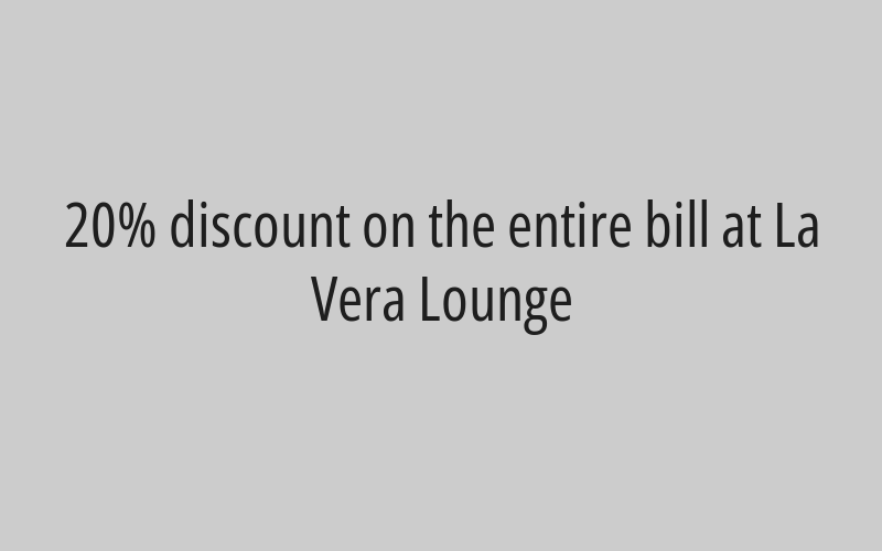 20% discount on the entire bill at La Vera Restaurant