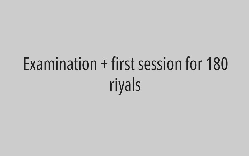 Examination + first session for 180 riyals