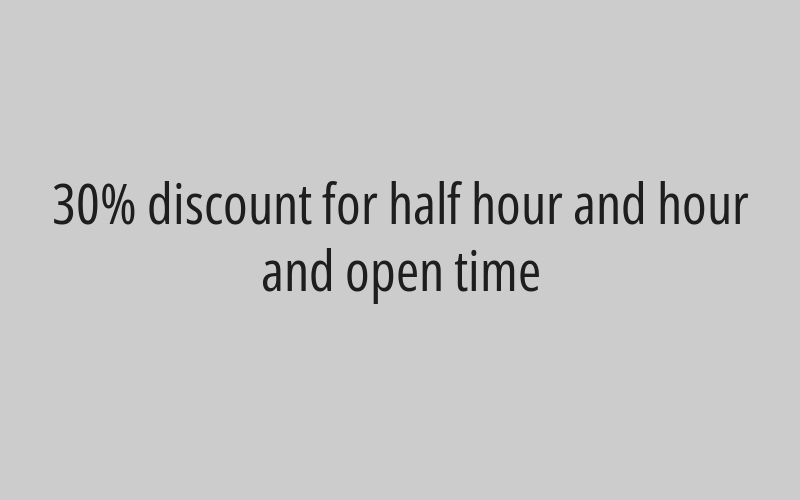30% discount for half hour and hour and open time